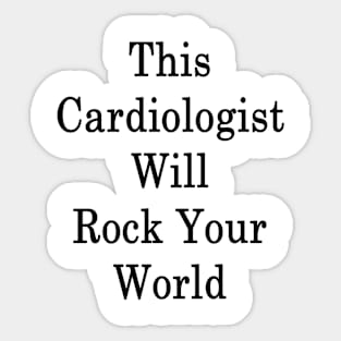 This Cardiologist Will Rock Your World Sticker